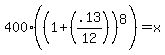 400%2A%28%281%2B%28.13%2F12%29%29%5E8%29=x