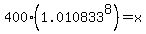 400%2A%281.010833%5E8%29=x