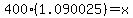 400%2A%281.090025%29=x