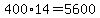 400%2A14+=+5600