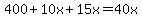 400%2B10x%2B15x=40x