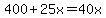 400%2B25x=40x