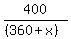 400%2F%28%28360%2Bx%29%29