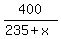 400%2F%28235%2Bx%29