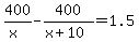 400%2F%28x%29-400%2F%28x%2B10%29=1.5