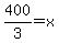 400%2F3+=+x