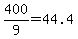 400%2F9=44.4