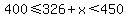 400%3C=326%2Bx%3C450