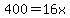 400=16x