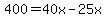400=40x-25x