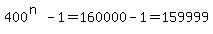 400%5E%28n%29-1=160000-1=159999
