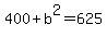 400+%2B+b%5E2+=+625