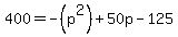 400+=+-+%28p%5E2%29+%2B+50p+-+125