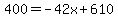 400+=+-42x%2B610