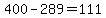 400+-+289+=+111