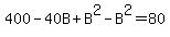 400-40B%2BB%5E2-B%5E2=80