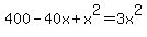 400-40x%2Bx%5E2=3x%5E2