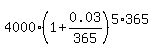4000%2A%281%2B0.03%2F365%29%5E%285%2A365%29
