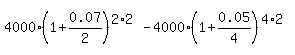 4000%2A%281%2B0.07%2F2%29%5E%282%2A2%29+-+4000%2A%281%2B0.05%2F4%29%5E%284%2A2%29