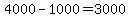 4000-1000=3000