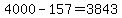 4000-157=3843