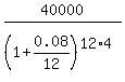 40000%2F%281+%2B+0.08%2F12%29%5E%2812%2A4%29