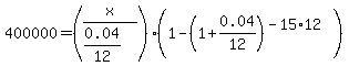 400000=%28x%2F%280.04%2F12%29%29%281-%281%2B0.04%2F12%29%5E%28-15%2A12%29%29