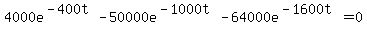 4000e%5E%28-400t%29-50000e%5E%28-1000t%29-64000e%5E%28-1600t%29=0