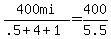 400mi%2F%28.5+%2B+4+%2B+1%29++=+400%2F5.5