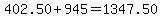 402.50%2B945=1347.50