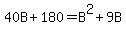 40B+%2B+180+=+B%5E2+%2B+9B