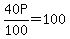 40P%2F100+=+100