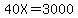 40X=3000