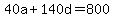 40a%2B140d+=+800