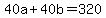 40a+%2B+40b+=+320