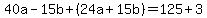 40a-15b%2B%2824a%2B15b%29=125%2B3