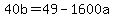 40b=49-1600a