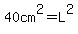 40cm%5E2=L%5E2
