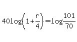 40log%28%281%2Br%2F4%29%29=log%28101%2F70%29