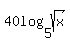40log%285%2Csqrt%28x%29%29