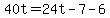 40t=24t-7-6