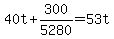 40t+%2B+300%2F5280+=+53t+