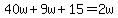 40w%2B9w%2B15=2w