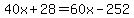 40x%2B28=60x-252