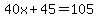 40x%2B45=105