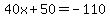 40x%2B50=-110