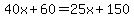 40x%2B60=25x%2B150