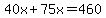 40x%2B75x=460
