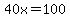 40x=100