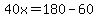 40x=180-60